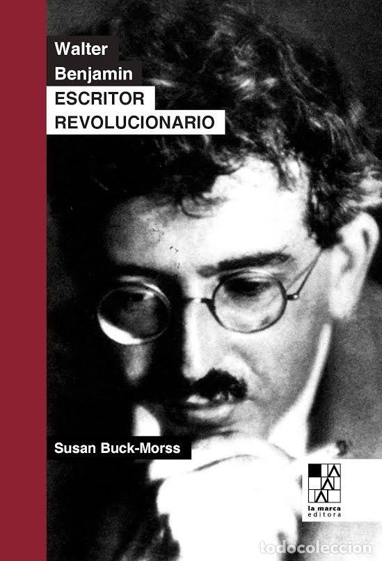 Libros: WALTER BENJAMIN ESCRITOR REVOLUCIONARIO - BUCK-MORSS, SUSAN