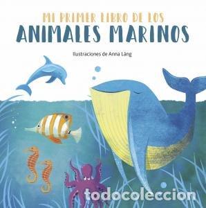 Libros: MI PRIMER LIBRO DE LOS ANIMALES MARINOS - ANNA LANG