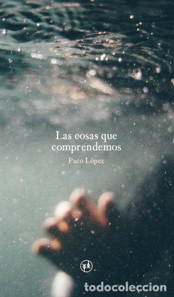 books: LAS COSAS QUE COMPRENDEMOS - LOPEZ, PACO
