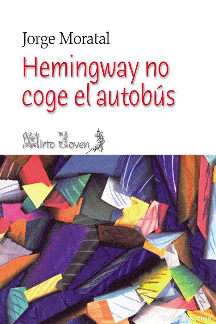 Libros: HEMINGWAY NO COGE EL AUTOBUS - MORATAL, JORGE