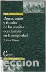 Livres: DIOSES, MITOS Y RITUALES DE LOS SEMITAS OCCIDENTALES EN LA A - J. M&ordf; BLAZQUEZ