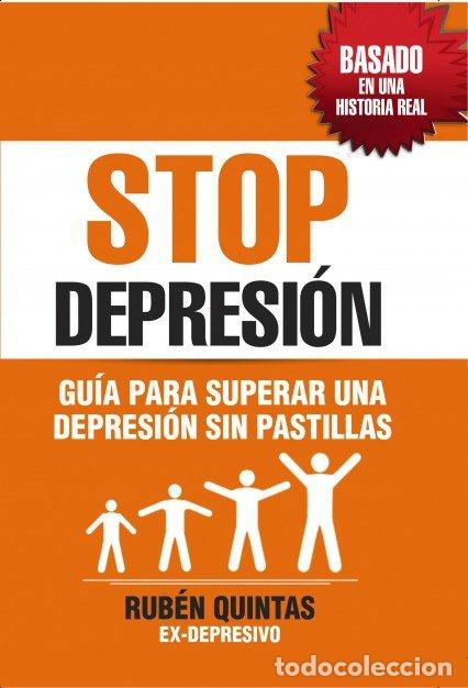 Libros: STOP DEPRESION. GUIA PARA SUPERAR UNA DEPRESION SIN TOMAR PA - RUBEN QUINTAS