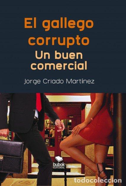 books: EL GALLEGO CORRUPTO. UN BUEN COMERCIAL - CRIADO MARTINEZ, JORGE