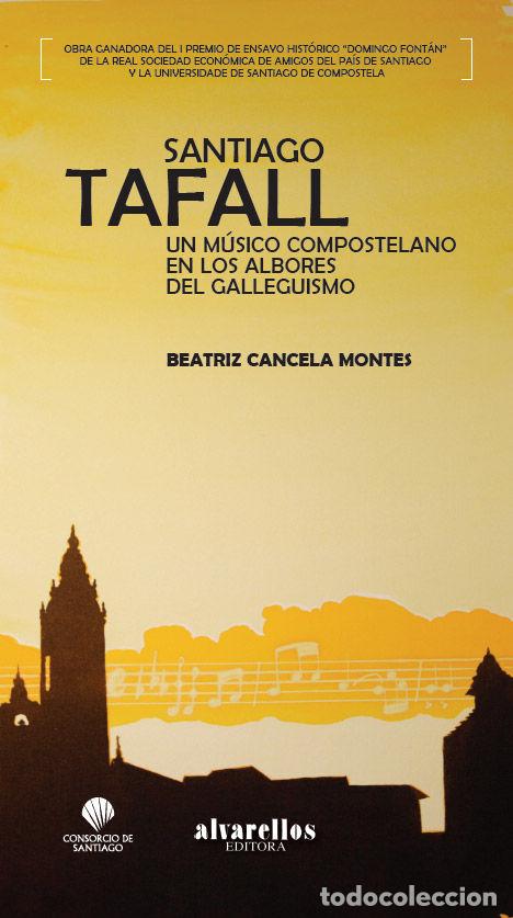 books: SANTIAGO TAFALL. UN MUSICO COMPOSTELANO EN LOS ALBORES DEL G - CANCELA MONTES, BEATRIZ