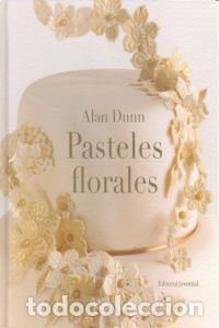 Libros: PASTELES FLORALES - DUNN, ALAN