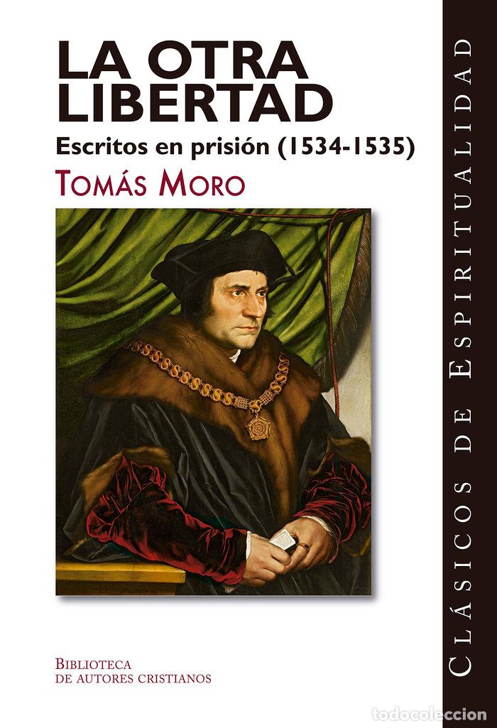 Livres: LA OTRA LIBERTAD ESCRITOS EN PRISION 1534 1535 - TOMAS MORO