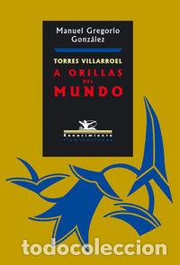 Livres: TORRES VILLARROEL A ORILLAS DE - GONZALEZ, MANUEL GREGO