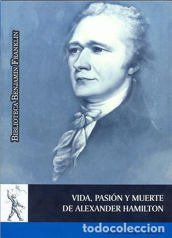 Libri: VIDA PASION Y MUERTE DE ALEXANDER HAMILTON - RODRIGUEZ BAIXERAS, ANTONIO