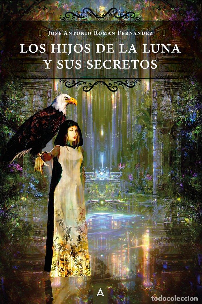Libri: LOS HIJOS DE LA LUNA Y SUS SECRETOS - ROMAN FERNANDEZ, JOSE ANTONIO