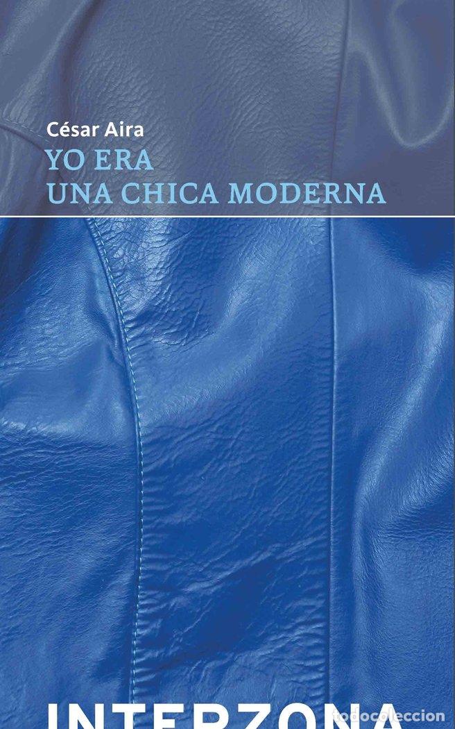 Libri: YO ERA UNA CHICA MODERNA - AIRA, CESAR