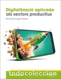 Libri: DIGITALITZACIO APLICADA ALS SECTORS PRODUCTIUS (GS) - LOPEZ OLIVENCIA, MARIA GRACIA