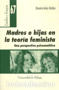 Libri: MADRES E HIJAS EN LA TEORIA FEMINISTA. UNA PERSPECTIVA PSICO - ARIAS DOBLAS, ROSARIO