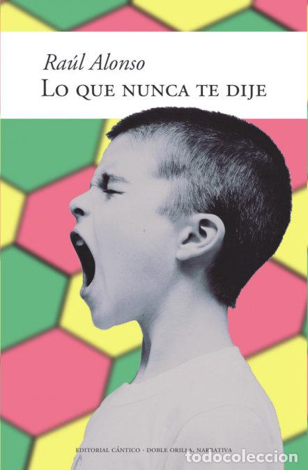 Libros: LO QUE NUNCA TE DIJE - ALONSO LORENTE, RAUL