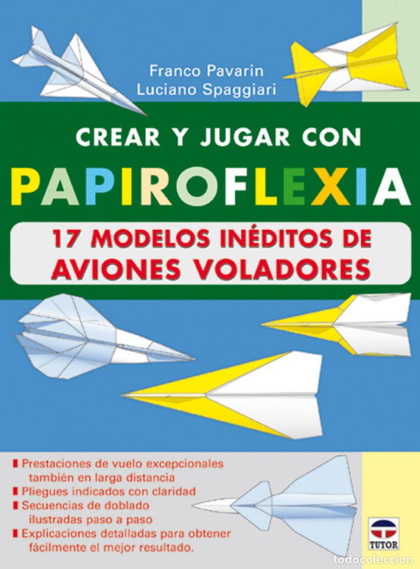 books: CREAR Y JUGAR CON PAPIROFLEXIA. 17 MODELOS INEDITOS DE AVIONES VOLADORES - Pavarin, Franco