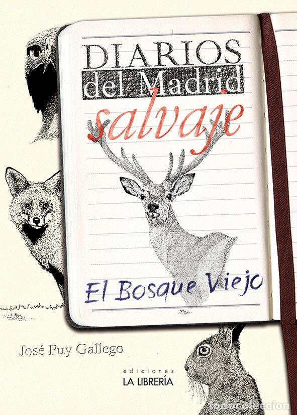 books: DIARIOS DEL MADRID SALVAJE EL BOSQUE VIEJO - PUY GALLEGO, JOSE