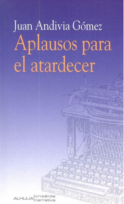 Libri: APLAUSOS PARA EL ATARDECER - ANDIVIA GOMEZ, JUAN