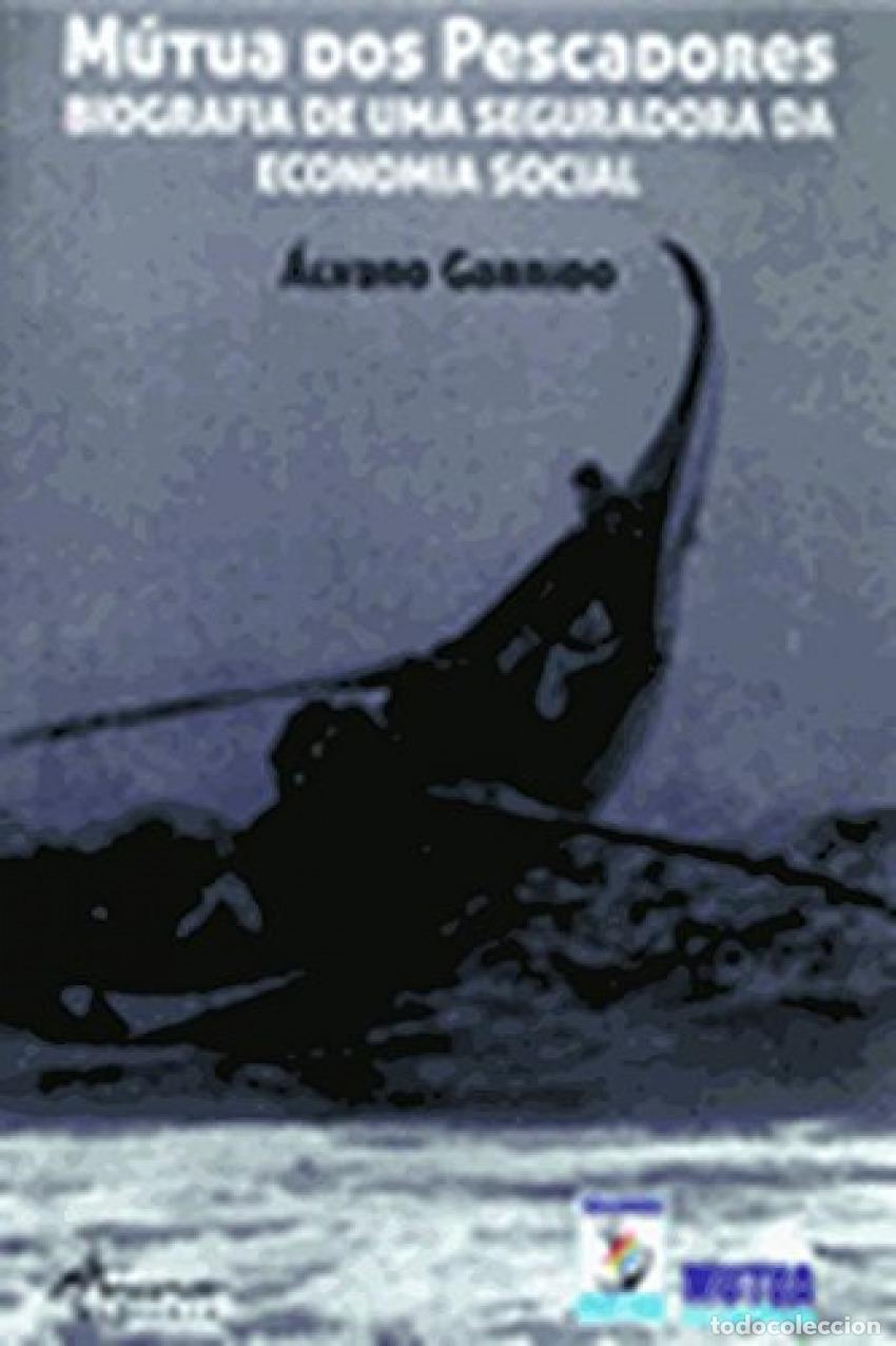 Livres: M&Uacute;TUA DOS PESCADORES.BIOGRAFIA DE UMA SEGURADORA DA ECONOMIA SOCIAL - Garrido, Alvaro