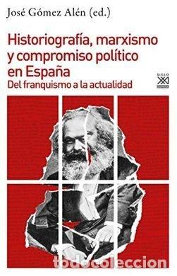 Livres: HISTORIOGRAFIA MARXISMO Y COMPROMISO POLITICO EN ESPA&Ntilde;A - GOMEZ ALEN, JOSE