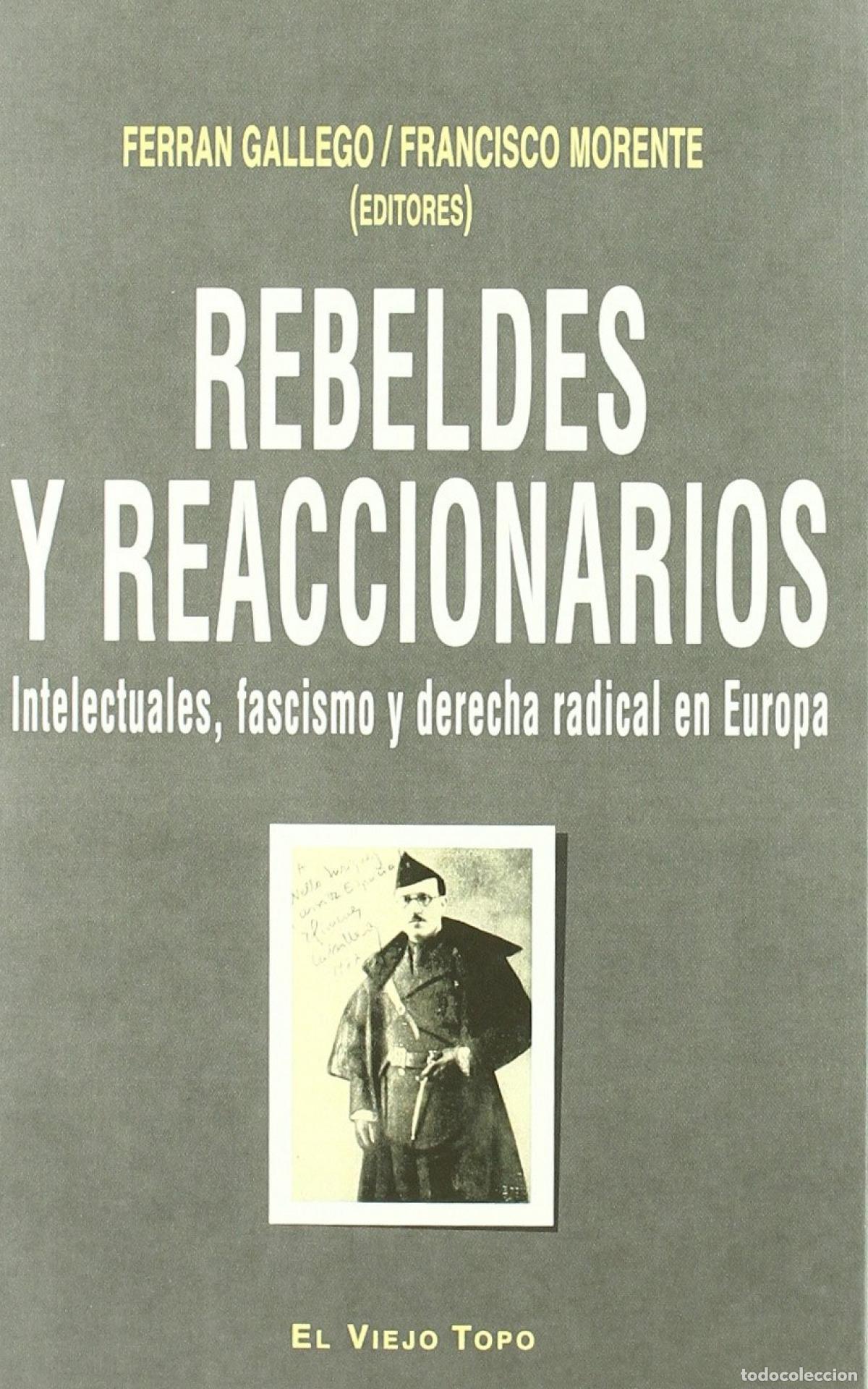 books: REBELDES Y REACCIONARIOS. INTELECTUALES, FASCISMO Y DERECHA RADICAL EN EUROPA - Ferran Gallego y Fra