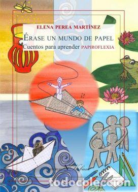 Livres: ERASE UN MUNDO DE PAPEL. CUENTOS PARA APRENDER PAPIROFLEXIA - PEREA MARTINEZ, ELENA