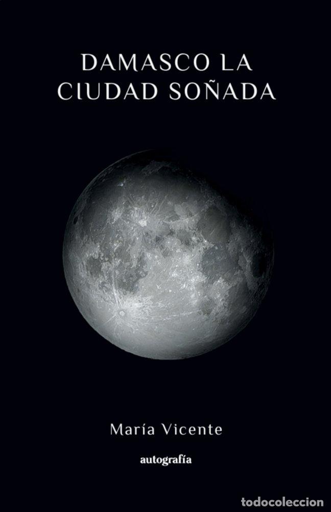 Libros: DAMASCO LA CIUDAD SO&Ntilde;ADA - VICENTE, MARIA