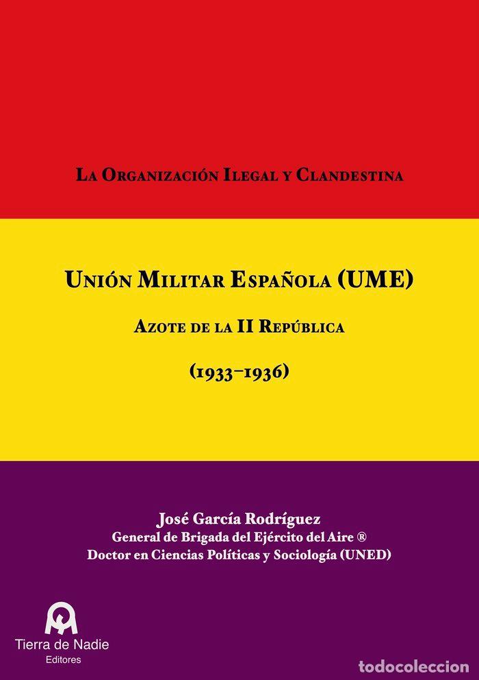 Libros: LA ORGANIZACION ILEGAL Y CLANDESTINA UNION MILITAR ESPA&Ntilde;OLA - GARCIA RODRIGUEZ, JOSE