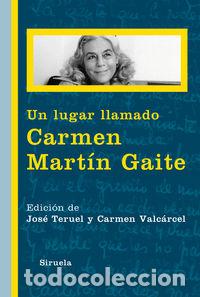 books: UN LUGAR LLAMADO CARMEN MARTIN GAITE - TERUEL, JOSE
