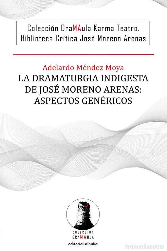 B&uuml;cher: LA DRAMATURGIA INDIGESTA DE JOSE MORENO ARENAS ASPECTOS GEN - MENDEZ MOYA, ADELARDO