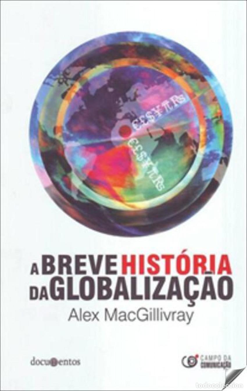 Libros: BREVE HISTORIA DA GLOBALIZA&Ccedil;AO, A.(DOCUMENTOS) - Macgillivray, Alex