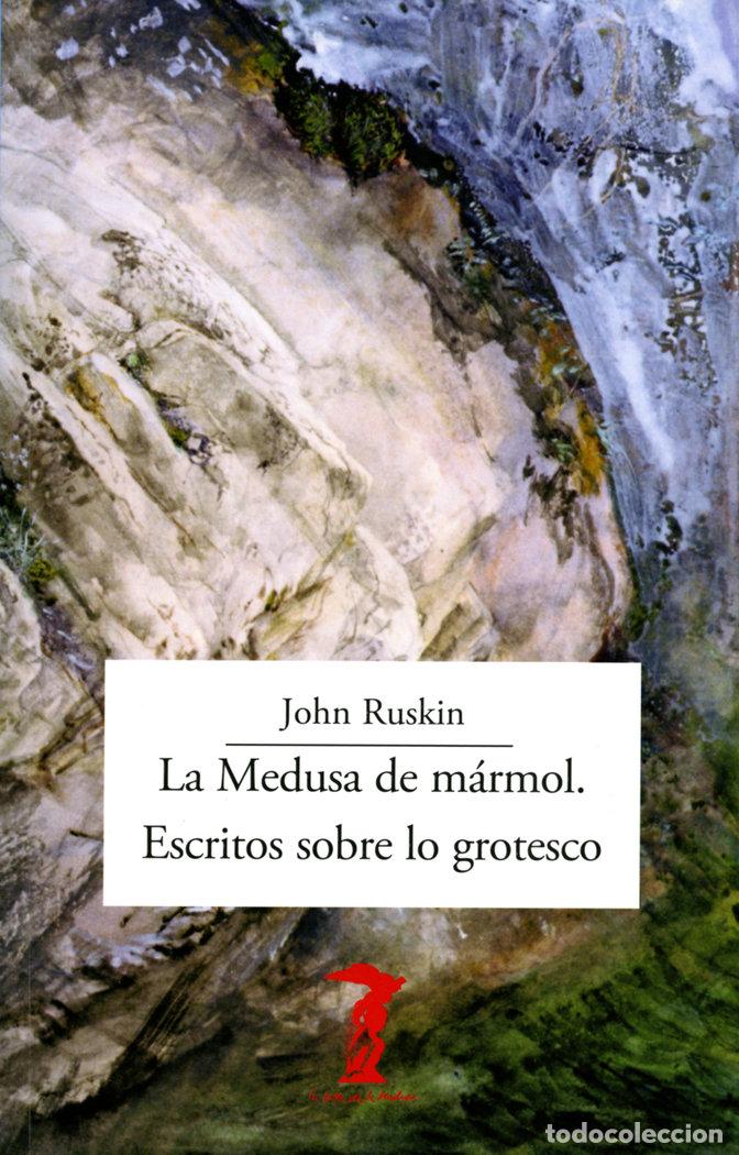 Libros: MEDUSA DE MARMOL ESCRITOS SOBRE LO GROTESCO,LA - RUSKIN, JOHN