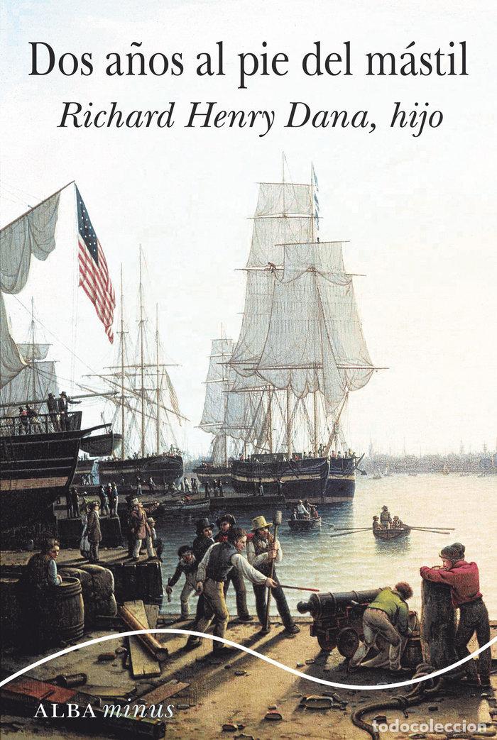 Libros: DOS A&Ntilde;OS AL PIE DEL MASTIL - DANA, RICHARD HENRY HIJO