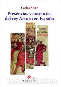 Libros: PRESENCIAS Y AUSENCIAS DEL REY ARTURO EN ESPA&Ntilde;A - ALVAR, CARLOS