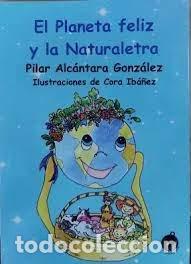 Libri: EL PLANETA FELIZ Y LA NATURALETRA - ALCANTARA GONZALEZ, MARIA DEL PILAR