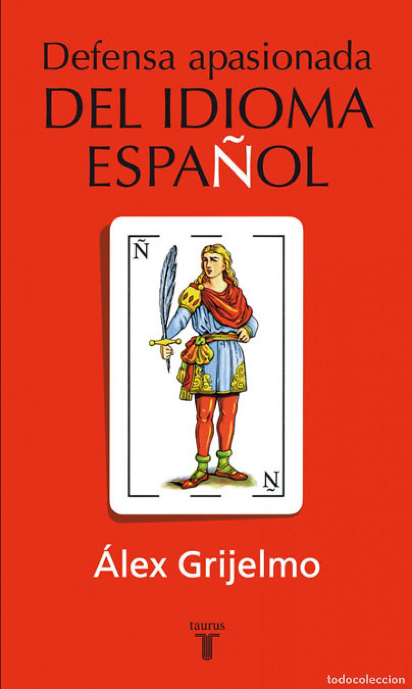 Libros: DEFENSA APASIONADA DEL IDIOMA ESPA&Ntilde;OL - Grijelmo, &Aacute;lex