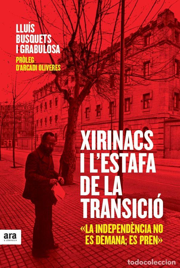 Libros: XIRINACS I L'ESTAFA DE LA TRANSICIO - BUSQUETS I GRABULOSA, LLUIS