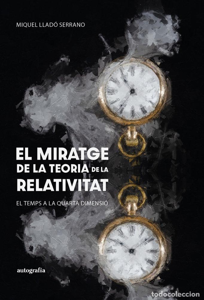 Libros: EL MIRATGE DE LA TEORIA DE LA RELATIVITAT - LLADO SERRANO, MIQUEL