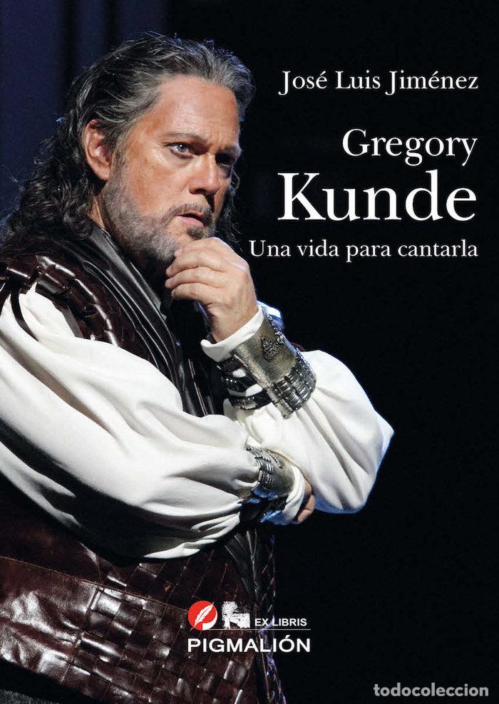 Libros: GREGORY KUNDE UNA VIDA PARA CANTARLA - JIMENEZ, JOSE LUIS