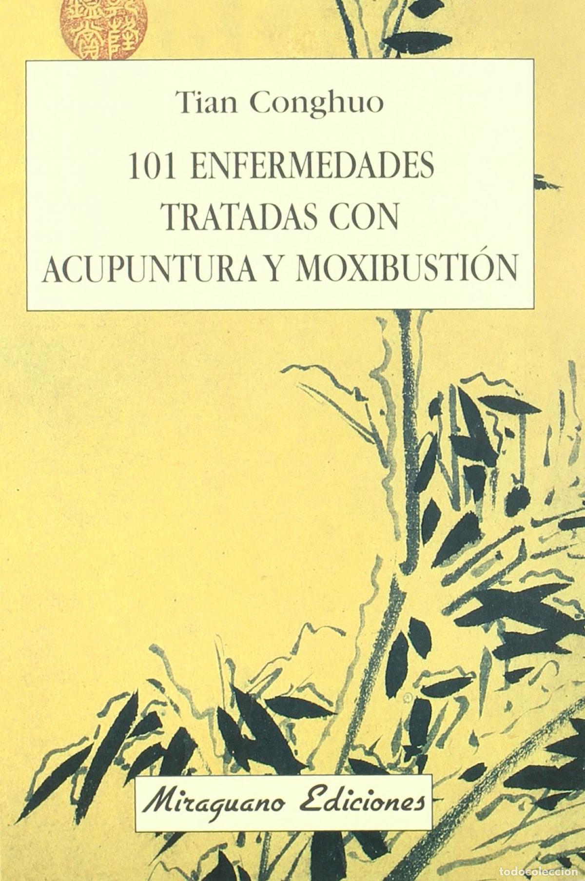 Libros: 101 ENFERMEDADES TRATADAS CON ACUPUNTURA Y MOXIBUSTION - CONGHUO, TIAN
