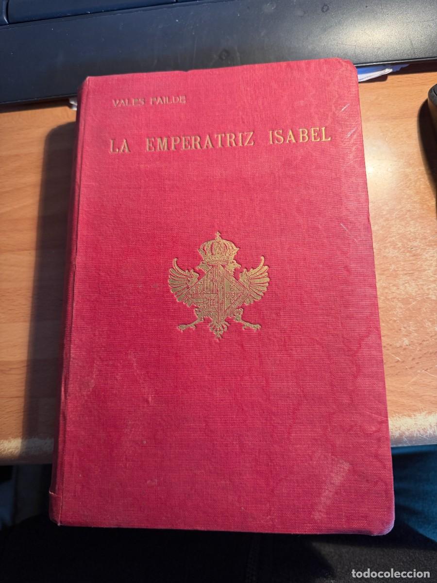 books: P- LIBRO DE 442 Pags. LA EMPERATRIZ SABEL DE 1.917