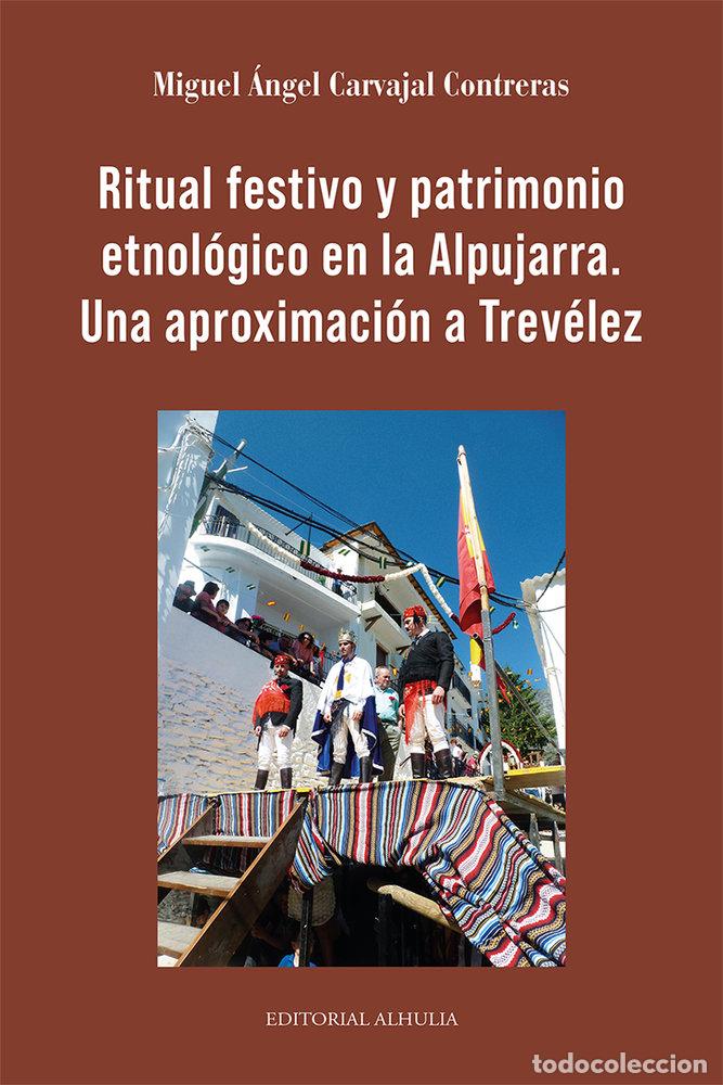 Livres: RITUAL FESTIVO Y PATRIMONIO ETNOLOGICO EN LA ALPUJARRA - CARVAJAL CONTRERAS, MIGUEL ANGEL
