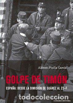 Libros: GOLPE DE TIMON ESPA&Ntilde;A DESDE LA DIMISION DE SUAREZ AL 23 F - PINILLA GARCIA, ALFONSO
