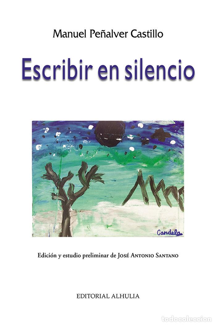 Libros: ESCRIBIR EN SILENCIO - PE&Ntilde;ALVER CASTILLO, MANUEL