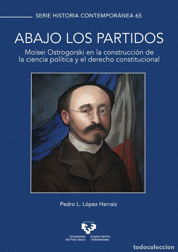 Livros: ABAJO LOS PARTIDOS MOISEI OSTROGORSKI EN LA CONSTRUCCION DE - LOPEZ HERRAIZ, PEDRO L.