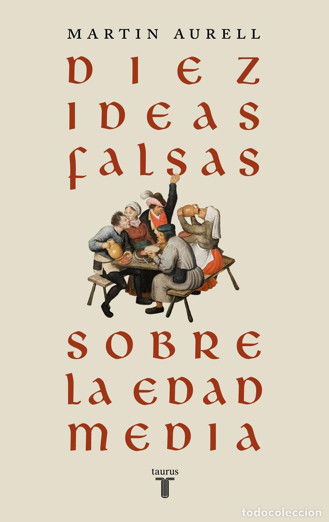 B&uuml;cher: DIEZ IDEAS FALSAS SOBRE LA EDAD MEDIA - MARTIN AURELL