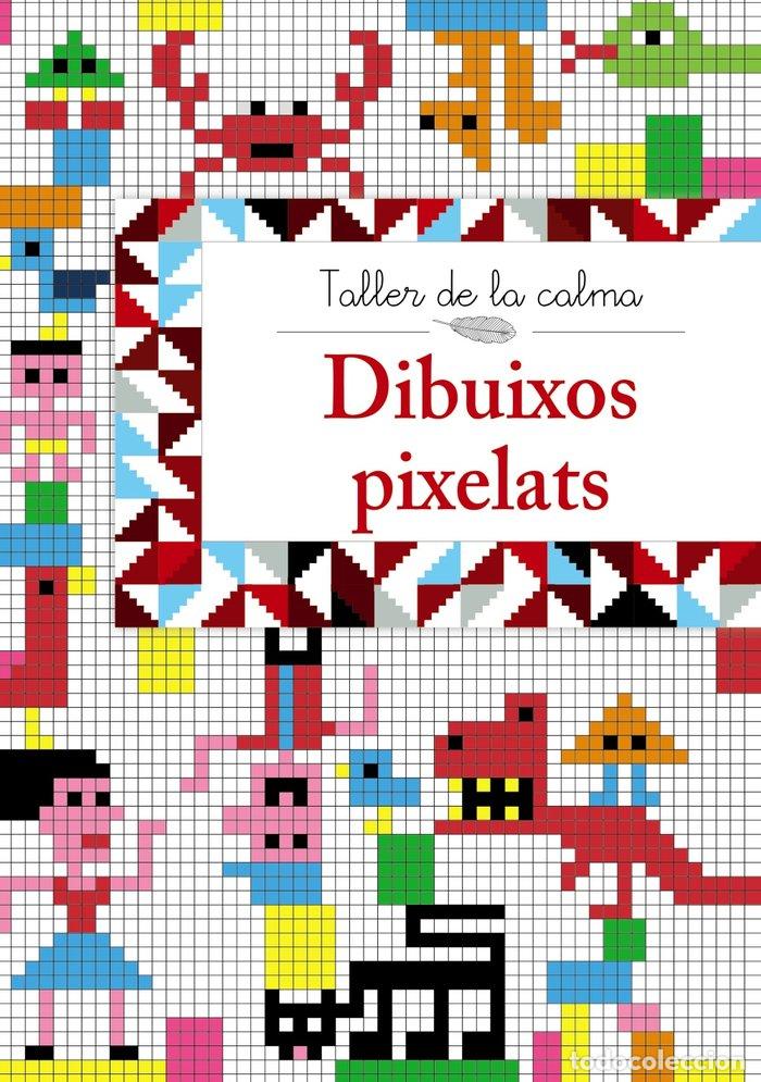 Libros: TALLER DE LA CALMA. DIBUIXOS PIXELATS - AA.VV.