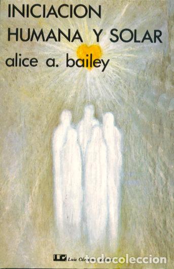 Libros: INICIACION HUMANA Y SOLAR - BAILEY, ALICE A.