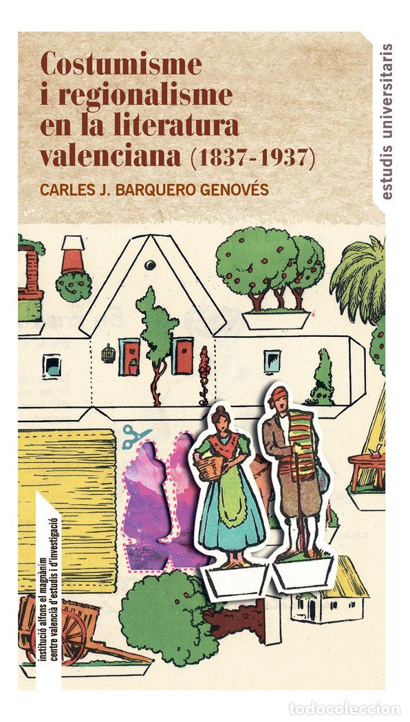 Libri: COSTUMISME I REGIONALISME EN LA LITERATURA VALENCIANA (1837- - BARQUERO GENOVES, CARLES J.