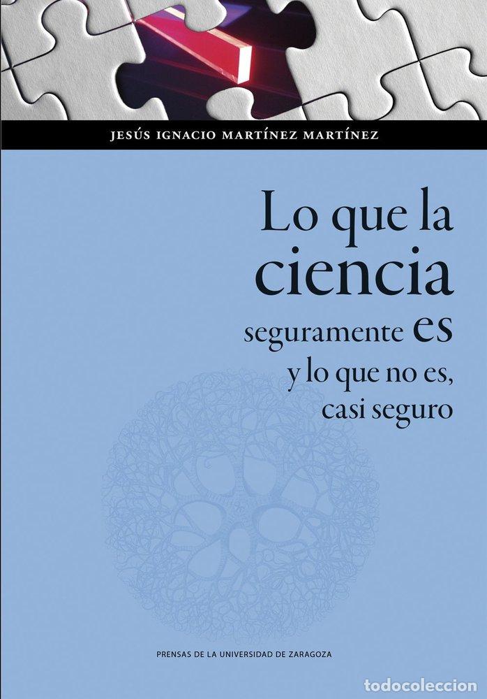Livres: LO QUE LA CIENCIA SEGURAMENTE ES Y LO QUE NO ES, CASI SEGURO - MARTINEZ MARTINEZ, JESUS IGNACIO