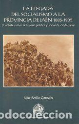 books: LLEGADA DEL SOCIALISMO A LA PROVINCIA DE JAEN 1885-1905,LA - ARTILLO GONZALEZ, JULIO