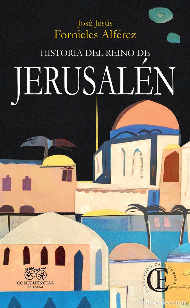 Libri: HISTORIA DEL REINO DE JERUSALEN - FORNIELES ALFEREZ, JOSE JESUS